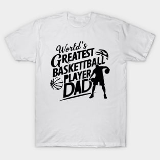 World's Greatest Basketball Player Dad T-Shirt T-Shirt